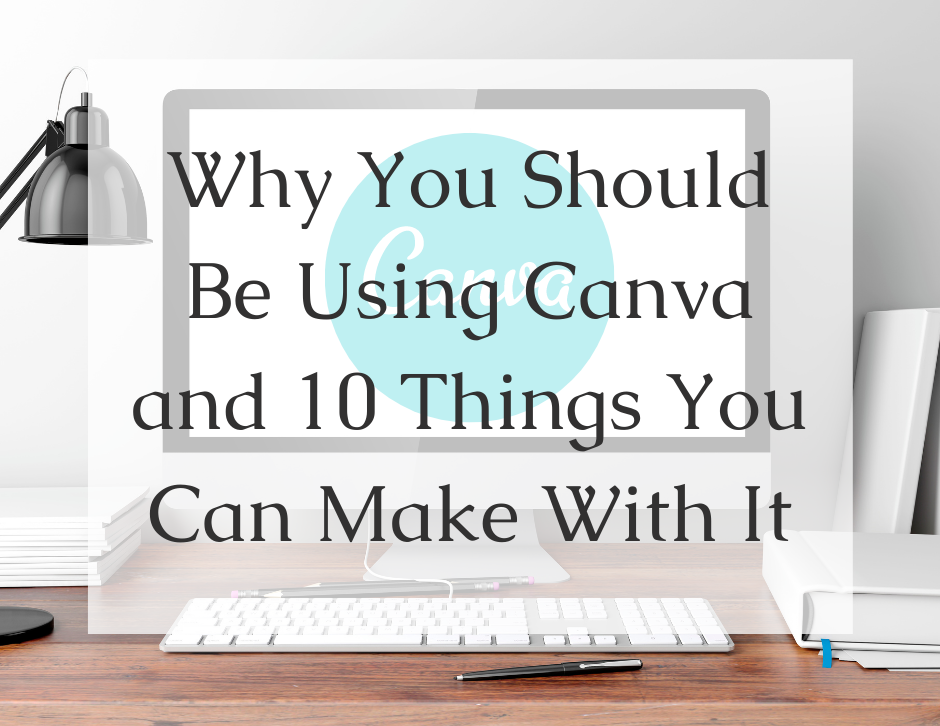 You are currently viewing Why You Should Be Using Canva for Your Small Business and 10 Things You Can Make With It Right Now