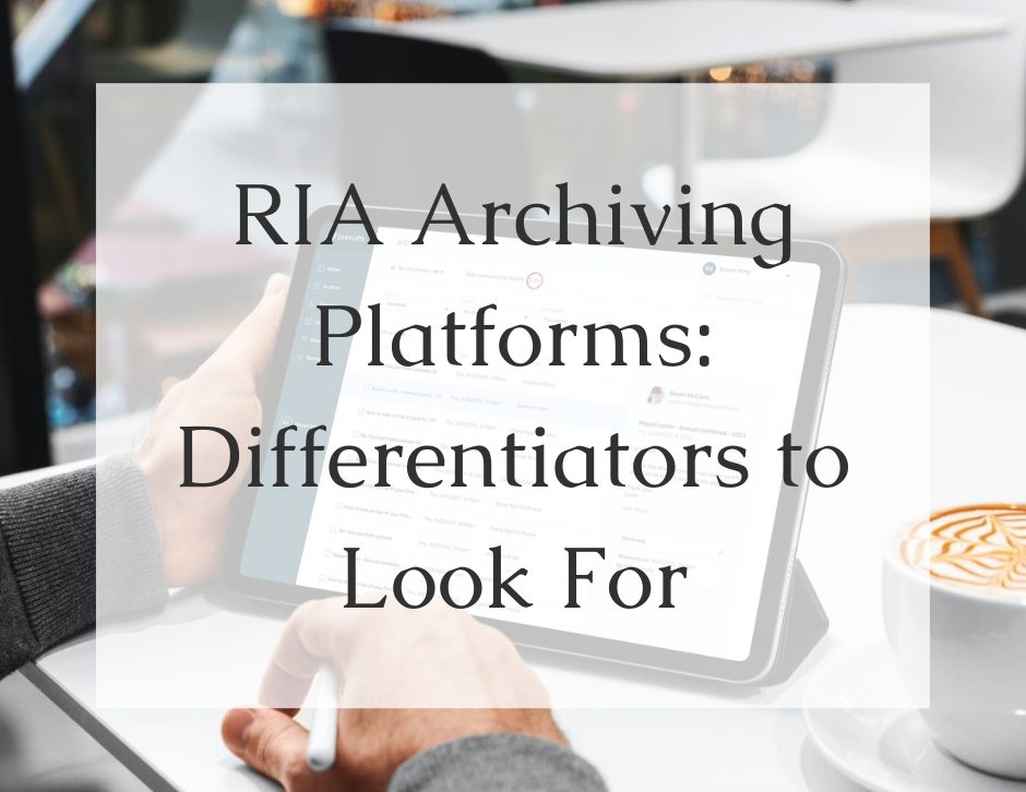 Read more about the article RIA Archiving Platforms – Differentiators to Look For