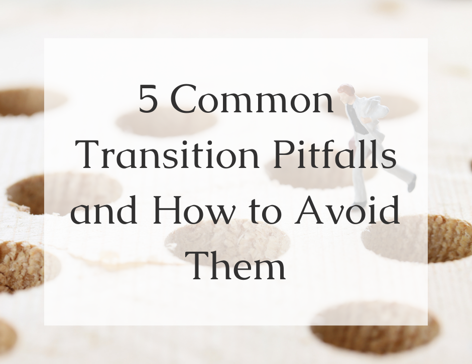 5 Common Transition Pitfalls and How to Avoid Them