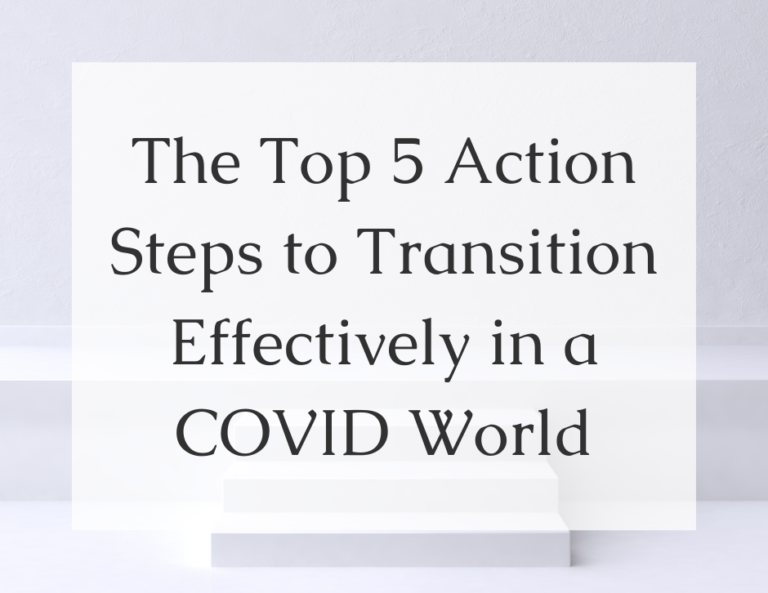 Read more about the article The Top 5 Action Steps to Transition Effectively in a COVID World