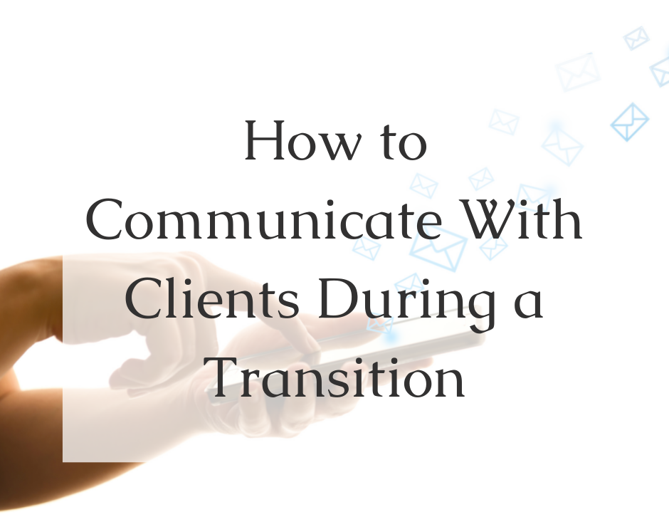How to Communicate With Clients During a Transition