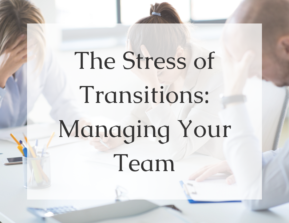 The Stress of Transitions - Managing Your Team