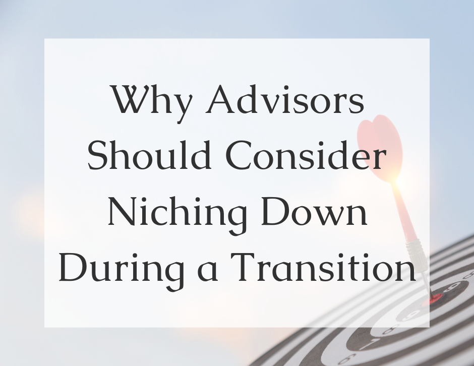 Why Advisors Should Consider Niching Down During a Transition