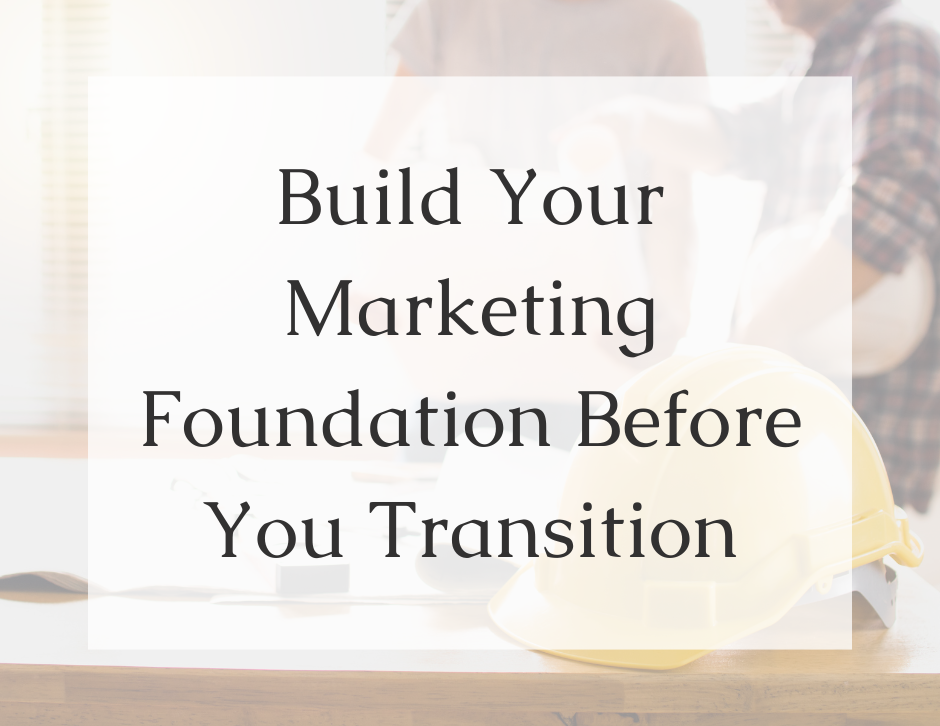 Read more about the article Build Your Marketing Foundation Before You Transition